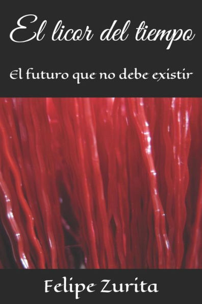 El licor del tiempo: El futuro que no debe existir (Spanish Edition)