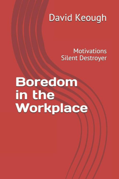 Boredom in the Workplace: Motivations Silent Destroyer