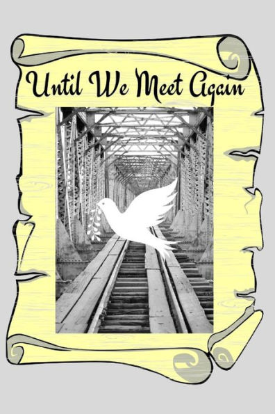 Until We Meet Again : Grieving With Hope Is Living With Expectation Of A Reunion With Those The Have Departed