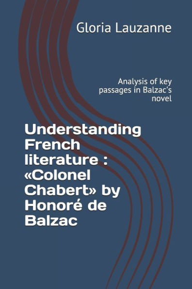 Understanding French Literature: Colonel Chabert By Honoré De Balzac: Analysis Of Key Passages In Balzac's Novel