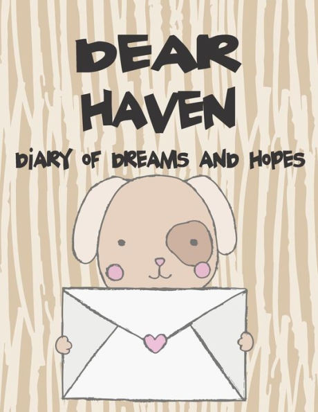 Dear Haven, diary of dreams and hopes: A Girl's Thoughts (Preserve the Memory)