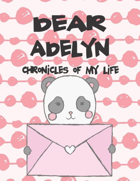 Dear Adelyn, chronicles of my life: A Girl's Thoughts (Preserve the Memory)