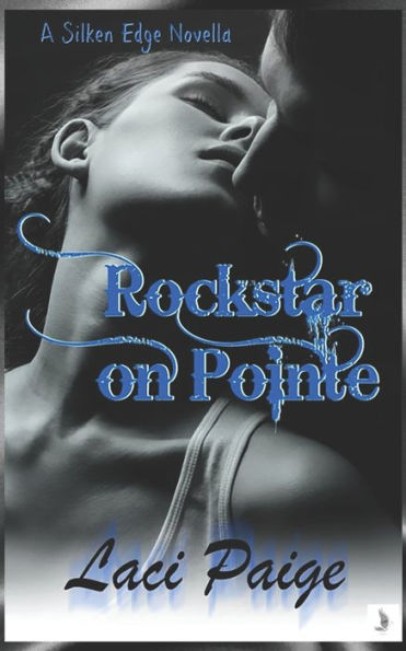 Rockstar On Pointe: A Silken Edge Novella (Silken Edge Series)