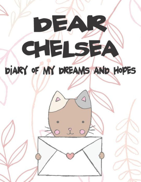 Dear Chelsea, diary of my dreams and hopes: A Girl's Thoughts (Preserve the Memory)