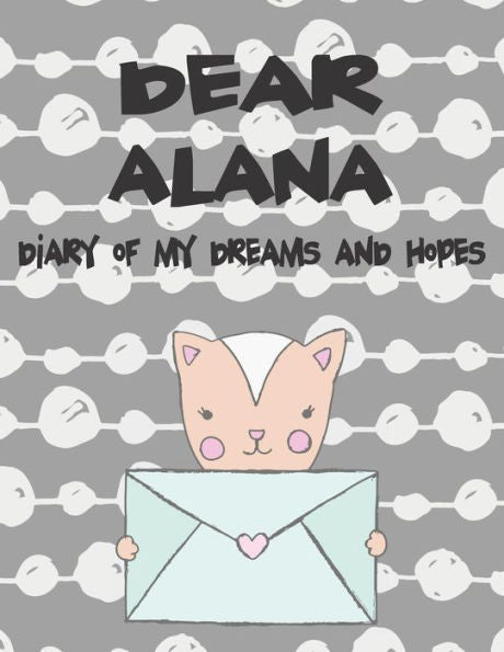 Dear Alana, diary of my dreams and hopes: A Girl's Thoughts (Preserve the Memory)