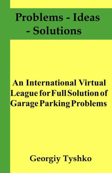 An International Virtual League for Full Solution of Garage Parking Problems (Problems - Ideas - Solutions)