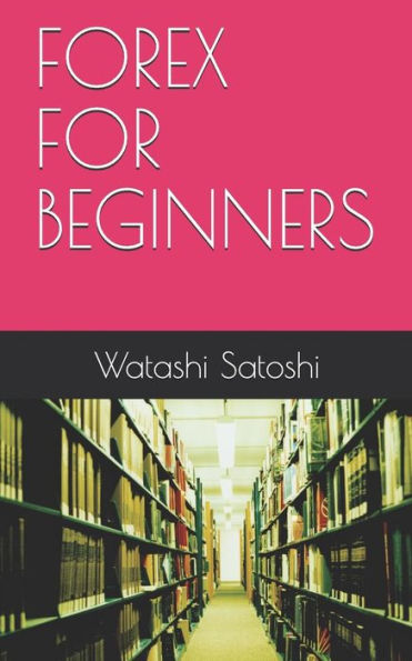FOREX FOR BEGINNERS - 9781720197614