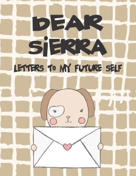 Dear Sierra, letters to my future self: A Girl's Thoughts (Preserve the Memory)