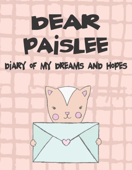 Dear Paislee, diary of my dreams and hopes: A Girl's Thoughts (Preserve the Memory)