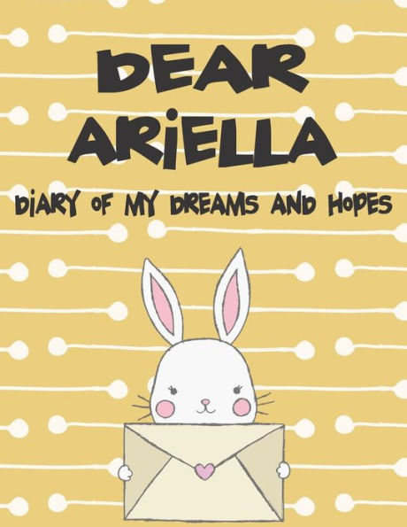 Dear Ariella, diary of my dreams and hopes: A Girl's Thoughts (Preserve the Memory)