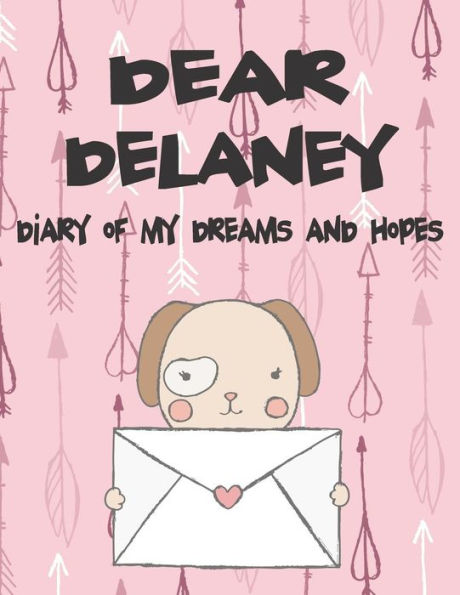 Dear Delaney, diary of my dreams and hopes: A Girl's Thoughts (Preserve the Memory)