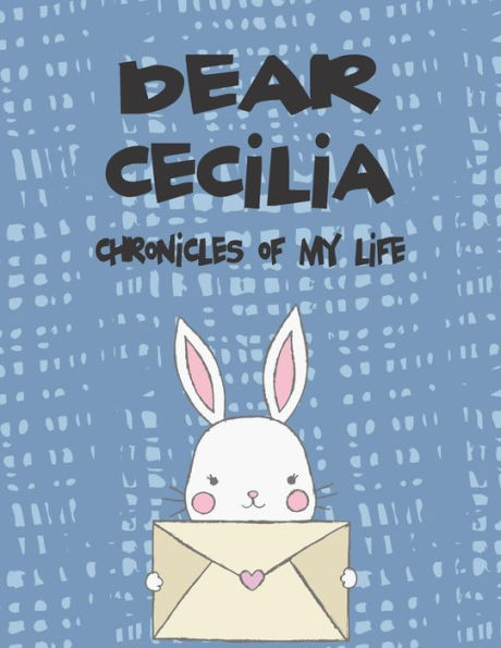 Dear Cecilia, chronicles of my life: A Girl's Thoughts (Preserve the Memory)