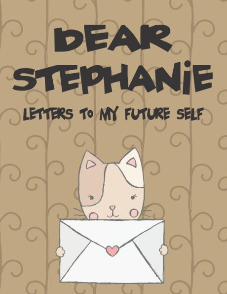 Dear Stephanie, letters to my future self: A Girl's Thoughts (Preserve the Memory)