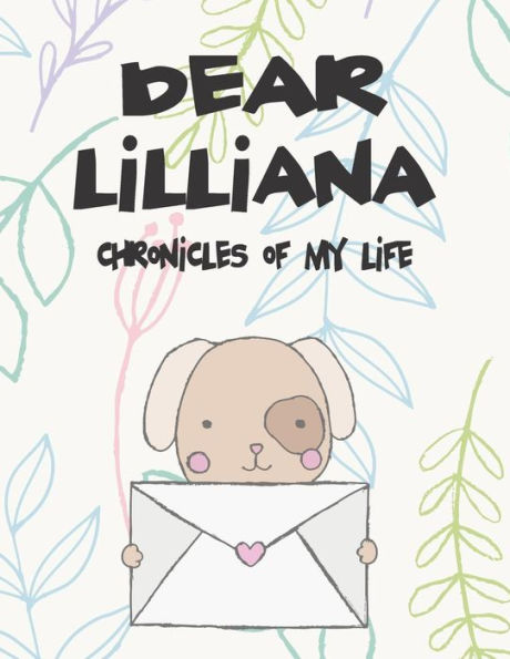 Dear Lilliana, chronicles of my life: A Girl's Thoughts (Preserve the Memory)