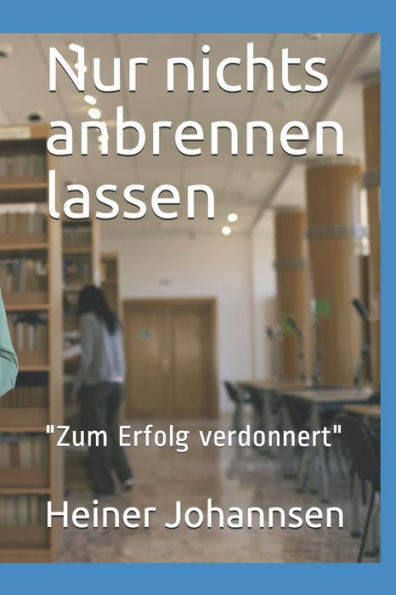 Nur Nichts Anbrennen Lassen : "Zum Erfolg Verdonnert"