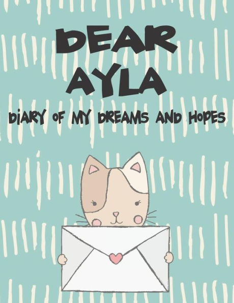 Dear Ayla, diary of my dreams and hopes: A Girl's Thoughts (Preserve the Memory)