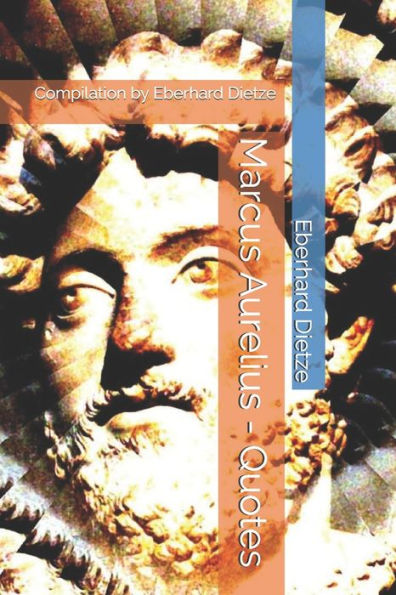 Marcus Aurelius - Quotes : Compilation By Eberhard Dietze