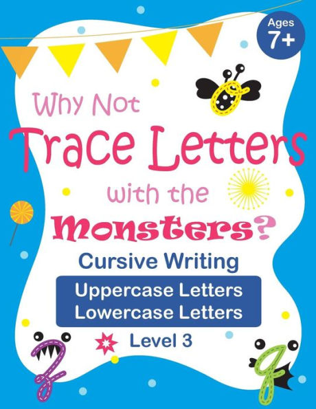 Why Not Trace Letters With The Monsters? (Level 3) - Cursive Writing, Uppercase Letters, Lowercase Letters : Black And White Version, Lots Of Practice, Cute Images, Ages 7-9