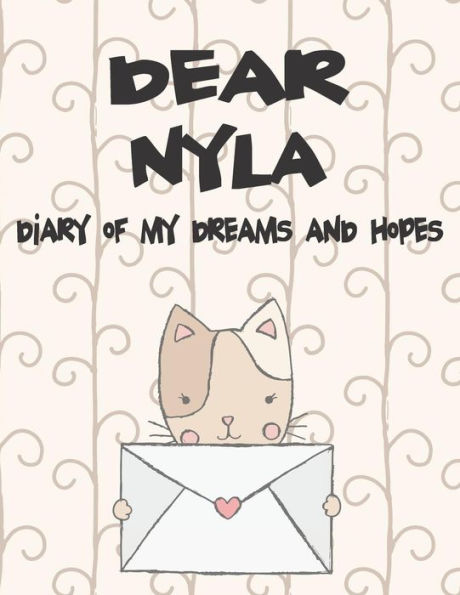 Dear Nyla, diary of my dreams and hopes: A Girl's Thoughts (Preserve the Memory)