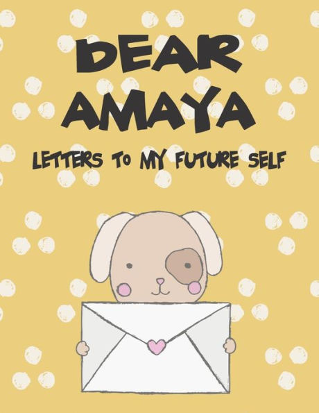 Dear Amaya, letters to my future self: A Girl's Thoughts (Preserve the Memory)