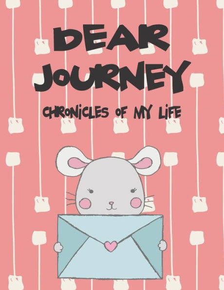 Dear Journey, chronicles of my life: A Girl's Thoughts (Preserve the Memory)