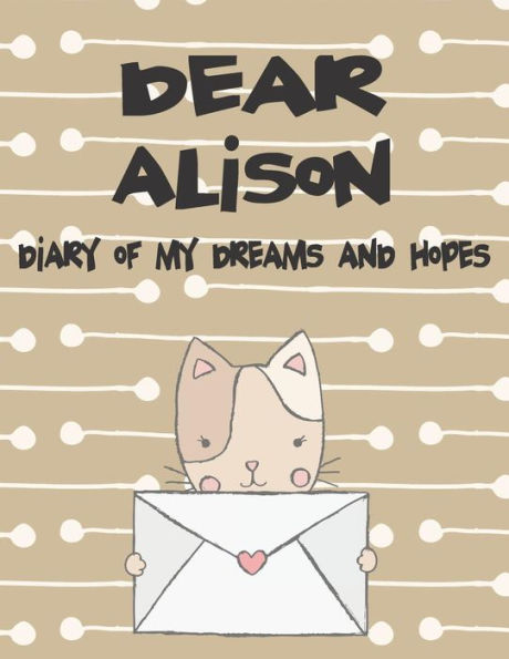 Dear Alison, diary of my dreams and hopes: A Girl's Thoughts (Preserve the Memory)
