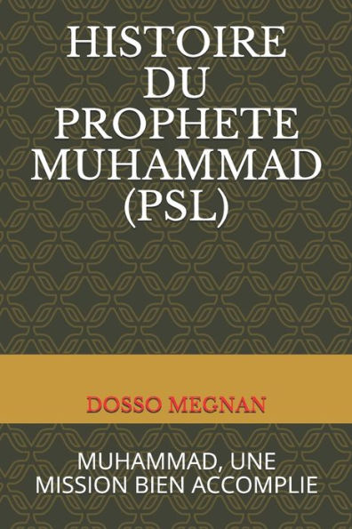 HISTOIRE DU PROPHÈTE MUHAMMAD (PSL): MUHAMMAD , UNE MISSION BIEN ACCOMPLIE (French Edition)