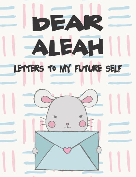 Dear Aleah, letters to my future self: A Girl's Thoughts (Preserve the Memory)