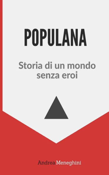 Populana: Storia Di Un Mondo Senza Eroi