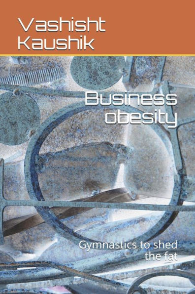 Business obesity: Gymnastics to shed the fat
