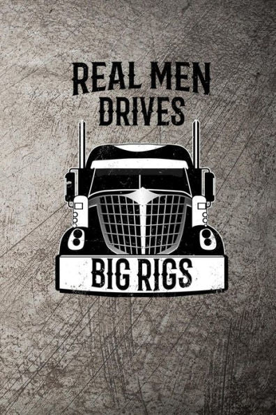 Real Men Drives Big Rigs