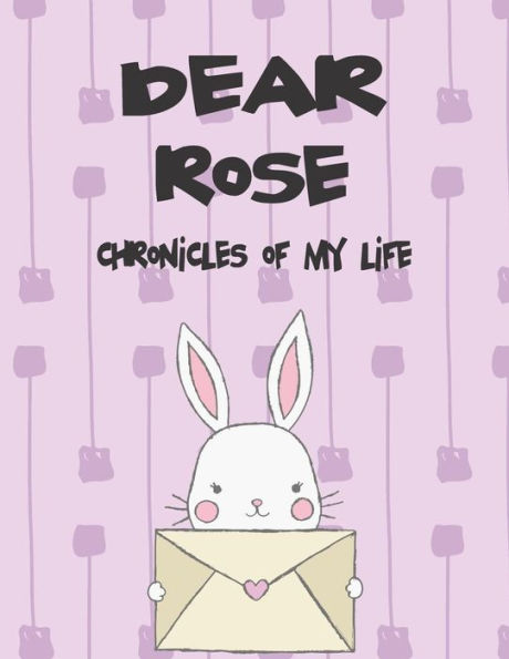 Dear Rose, chronicles of my life: A Girl's Thoughts (Preserve the Memory)