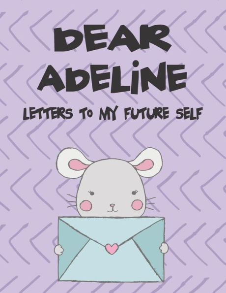 Dear Adeline, letters to my future self: A Girl's Thoughts (Preserve the Memory)