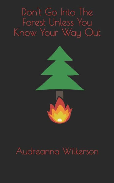 Don't Go Into The Forest Unless You Know Your Way Out