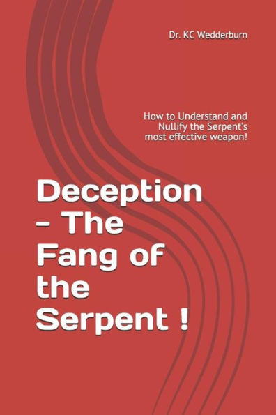 Deception - The Fang of the Serpent: How to Understand and Nullify the Serpent?s most effective weapon! (I can't Believe this is in the Bible! Series)