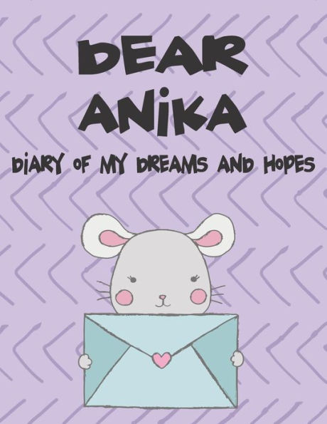 Dear Anika, diary of my dreams and hopes: A Girl's Thoughts (Preserve the Memory)