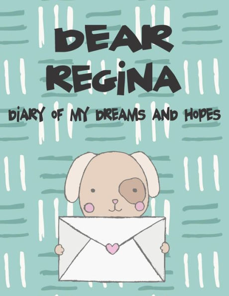 Dear Regina, diary of my dreams and hopes: A Girl's Thoughts (Preserve the Memory)