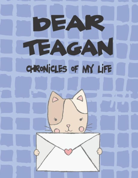 Dear Teagan, chronicles of my life: A Girl's Thoughts (Preserve the Memory)