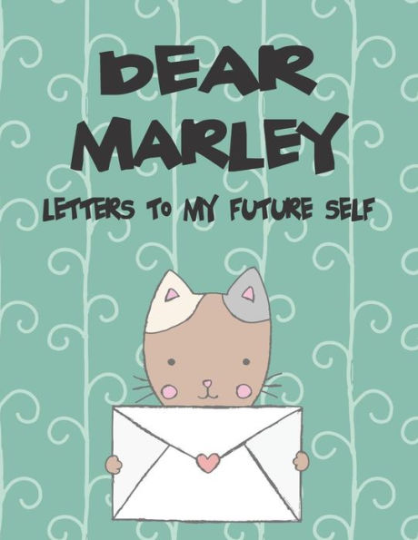 Dear Marley, letters to my future self: A Girl's Thoughts (Preserve the Memory)