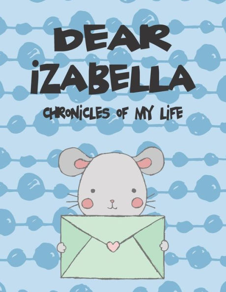 Dear Izabella, chronicles of my life: A Girl's Thoughts (Preserve the Memory)