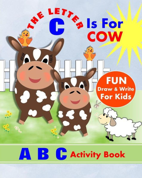 The Letter C Is For Cow: A B C Activity Book