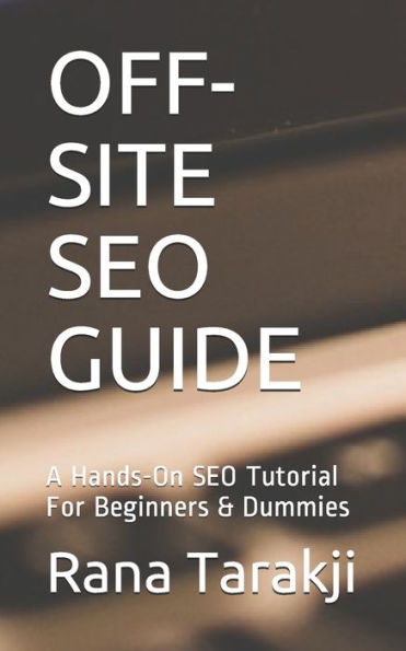 Off-Site Seo Guide: A Hands-On Seo Tutorial For Beginners & Dummies