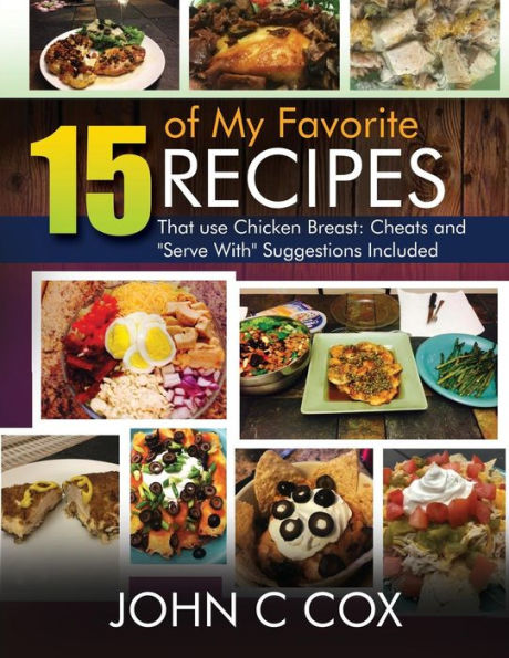 15 of My Favorite Recipes That use Chicken Breast: Cheats and "Serve With" Suggestions Included