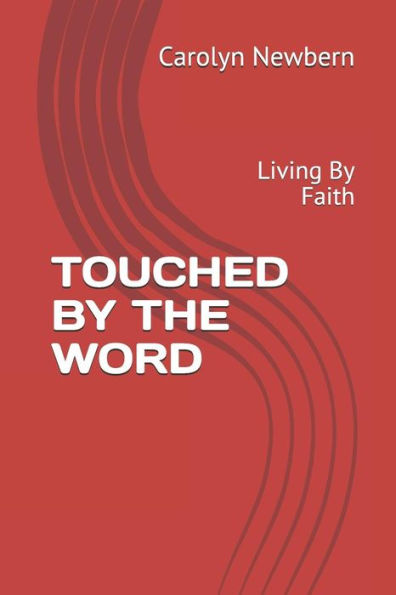 Touched By The Word: Living By Faith