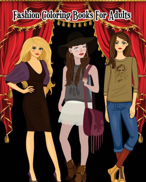 Fashion Coloring Books For Adults: A Gorgeous Fashion Coloring Book with Fun, Trendy, and Cute Fashion Drawings (Perfect for Beginners And Fashion Lovers)