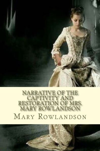 Narrative Of The Captivity And Restoration Of Mrs. Mary Rowlandson - 9781720311843