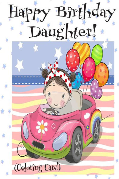 HAPPY BIRTHDAY DAUGHTER! (Coloring Card): Personalized Birthday Card for Girls!