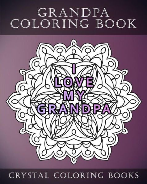 Grandpa Coloring Book: 20 Grandpa Mandala Quote Coloring Pages For Adults. Grandpa Gift Idea. Fantastic Stress Relief Coloring Book For Fathers Day.
