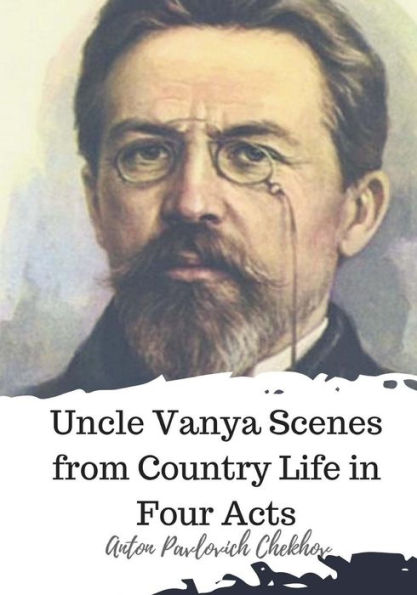Uncle Vanya Scenes From Country Life In Four Acts