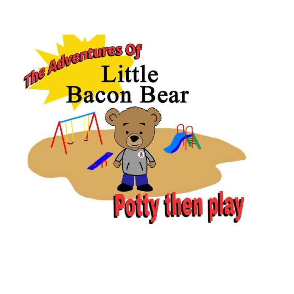 The Adventures Of Little Bacon Bear : Potty Then Play